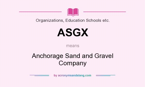 What does ASGX mean? It stands for Anchorage Sand and Gravel Company