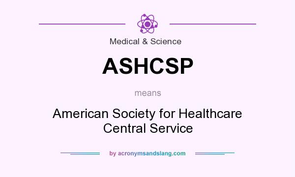 What does ASHCSP mean? It stands for American Society for Healthcare Central Service