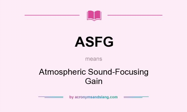 What does ASFG mean? It stands for Atmospheric Sound-Focusing Gain