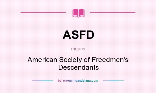 What does ASFD mean? It stands for American Society of Freedmen`s Descendants