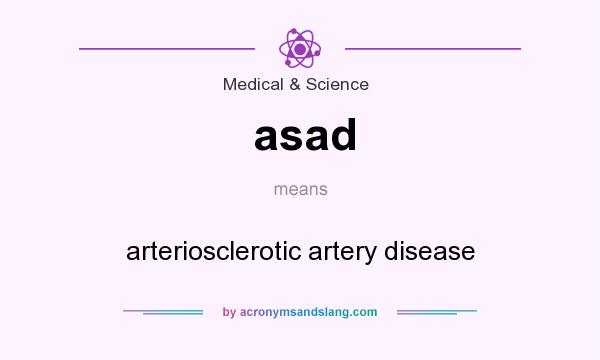 What does asad mean? It stands for arteriosclerotic artery disease