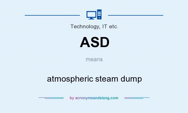 What does ASD mean? It stands for atmospheric steam dump