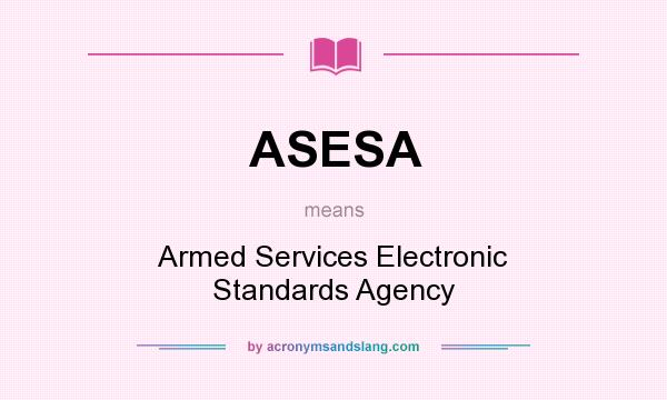 What does ASESA mean? It stands for Armed Services Electronic Standards Agency
