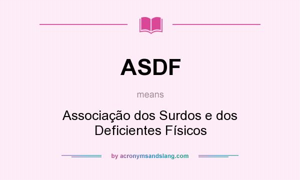 What does ASDF mean? It stands for Associação dos Surdos e dos Deficientes Físicos