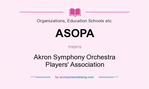 What does ASOPA mean? It stands for Akron Symphony Orchestra Players` Association