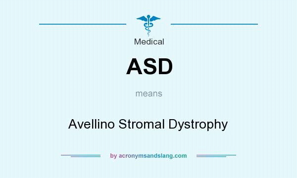 What does ASD mean? It stands for Avellino Stromal Dystrophy