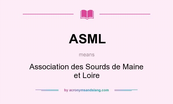 What does ASML mean? It stands for Association des Sourds de Maine et Loire