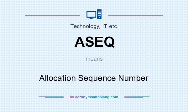 What does ASEQ mean? It stands for Allocation Sequence Number