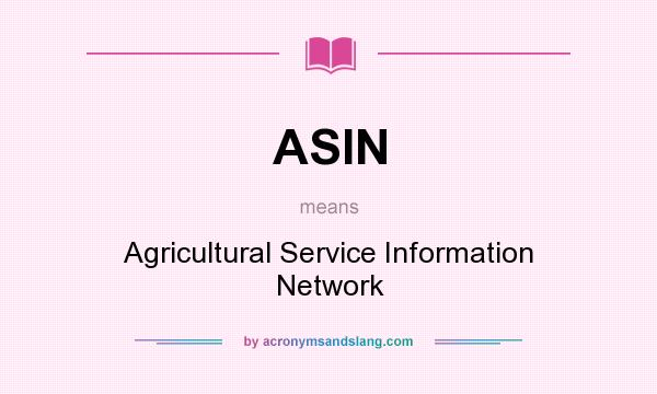 What does ASIN mean? It stands for Agricultural Service Information Network