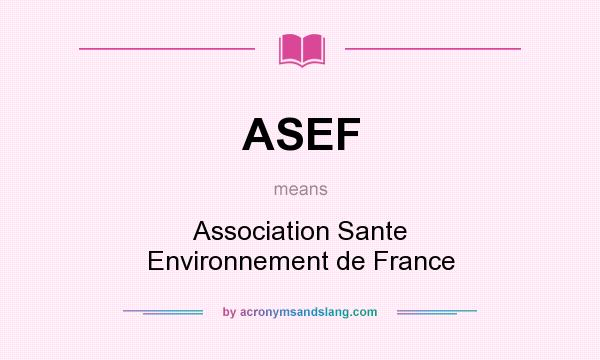 What does ASEF mean? It stands for Association Sante Environnement de France