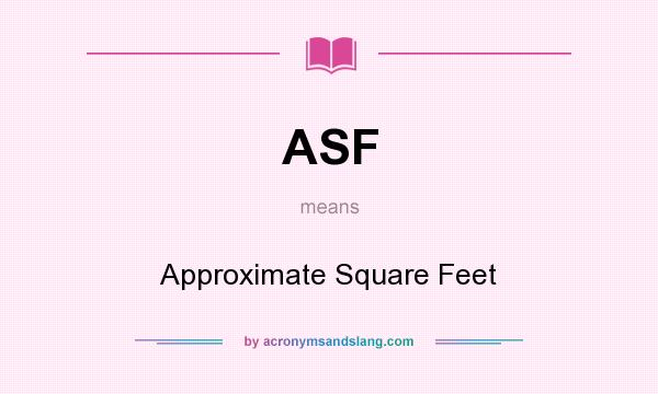 What does ASF mean? It stands for Approximate Square Feet