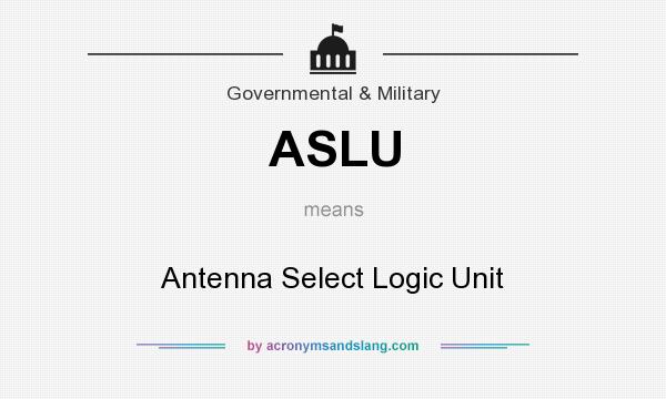 What does ASLU mean? It stands for Antenna Select Logic Unit