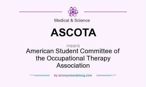 What does ASCOTA mean? It stands for American Student Committee of the Occupational Therapy Association