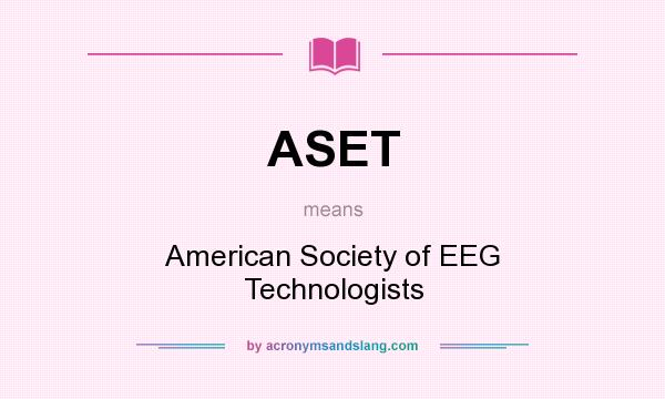 What does ASET mean? It stands for American Society of EEG Technologists