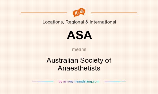 What does ASA mean? It stands for Australian Society of Anaesthetists