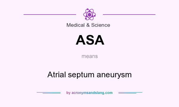 What does ASA mean? It stands for Atrial septum aneurysm