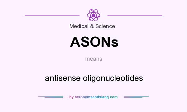 What does ASONs mean? It stands for antisense oligonucleotides