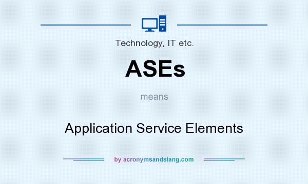 What does ASEs mean? It stands for Application Service Elements