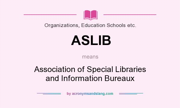What does ASLIB mean? It stands for Association of Special Libraries and Information Bureaux
