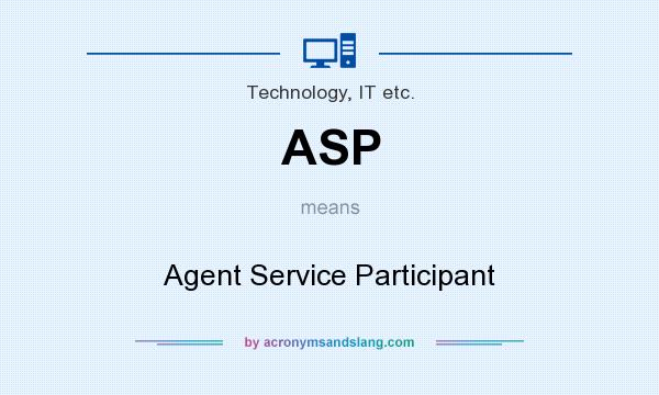 What does ASP mean? It stands for Agent Service Participant