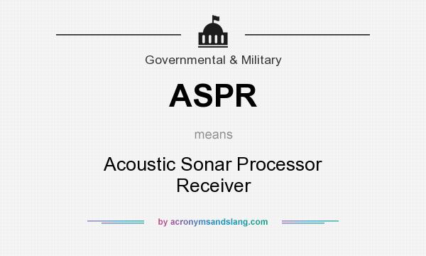 What does ASPR mean? It stands for Acoustic Sonar Processor Receiver