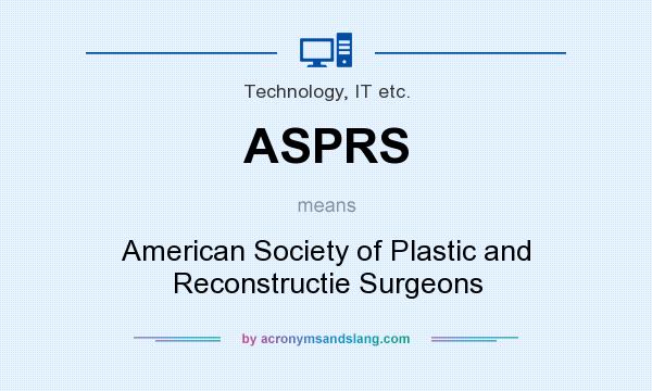 What does ASPRS mean? It stands for American Society of Plastic and Reconstructie Surgeons