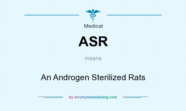 What does ASR mean? It stands for An Androgen Sterilized Rats