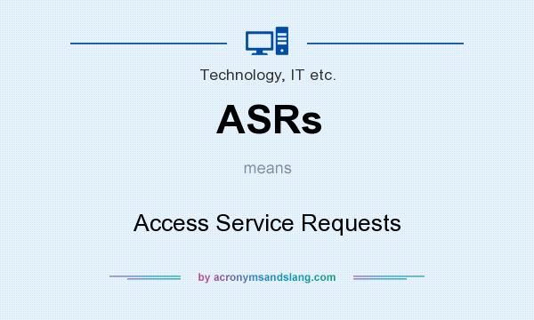 What does ASRs mean? It stands for Access Service Requests