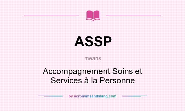 What does ASSP mean? It stands for Accompagnement Soins et Services à la Personne