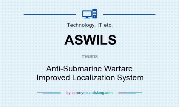 What does ASWILS mean? It stands for Anti-Submarine Warfare Improved Localization System