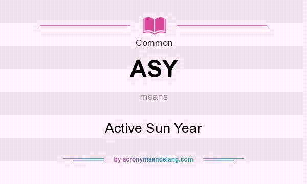 What does ASY mean? It stands for Active Sun Year