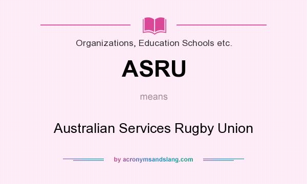 What does ASRU mean? It stands for Australian Services Rugby Union