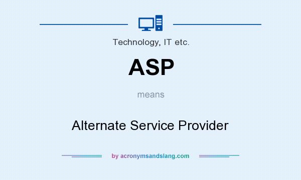What does ASP mean? It stands for Alternate Service Provider