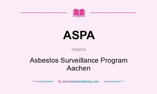 What does ASPA mean? It stands for Asbestos Surveillance Program Aachen