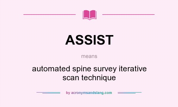 What does ASSIST mean? It stands for automated spine survey iterative scan technique