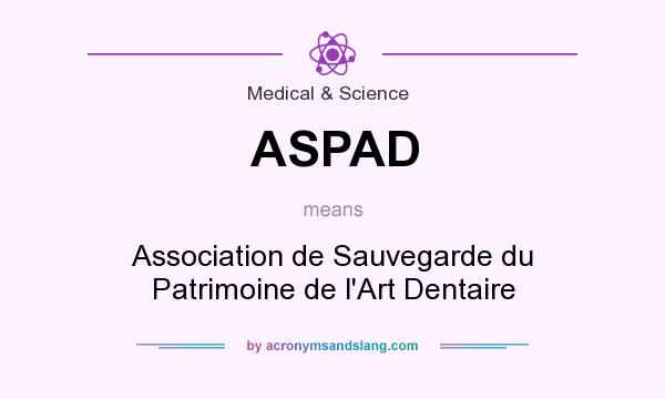 What does ASPAD mean? It stands for Association de Sauvegarde du Patrimoine de l`Art Dentaire