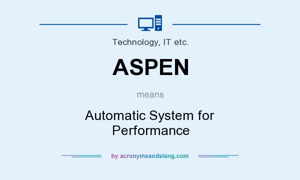 What does ASPEN mean? It stands for Automatic System for Performance