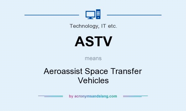 What does ASTV mean? It stands for Aeroassist Space Transfer Vehicles
