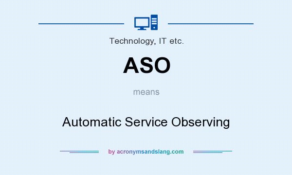 What does ASO mean? It stands for Automatic Service Observing