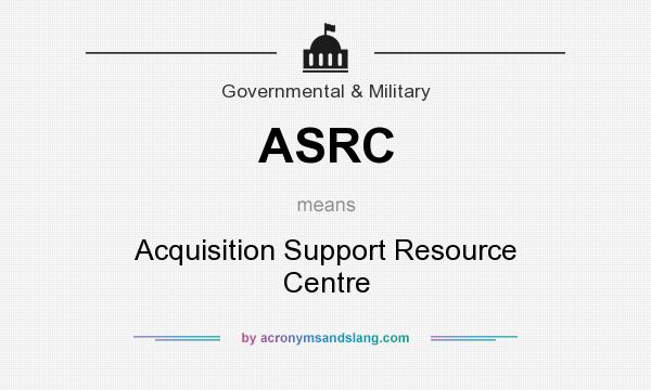 What does ASRC mean? It stands for Acquisition Support Resource Centre