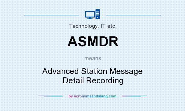 What does ASMDR mean? It stands for Advanced Station Message Detail Recording