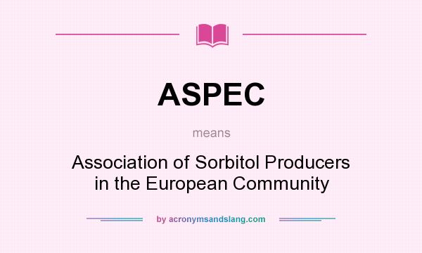 What does ASPEC mean? It stands for Association of Sorbitol Producers in the European Community