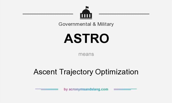 What does ASTRO mean? It stands for Ascent Trajectory Optimization