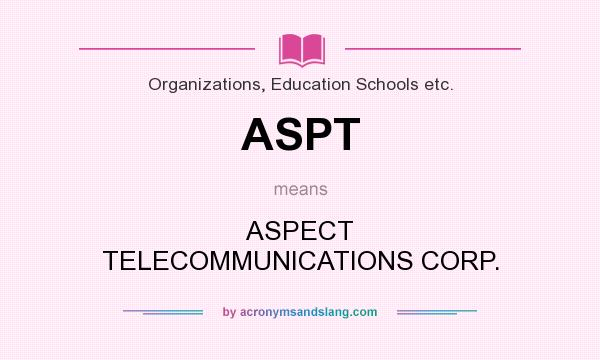 What does ASPT mean? It stands for ASPECT TELECOMMUNICATIONS CORP.