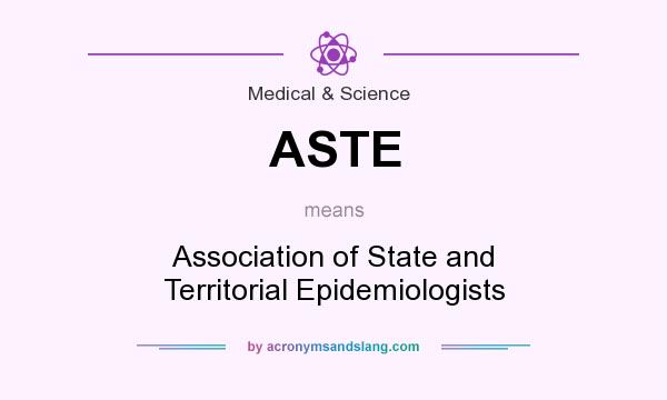 What does ASTE mean? It stands for Association of State and Territorial Epidemiologists