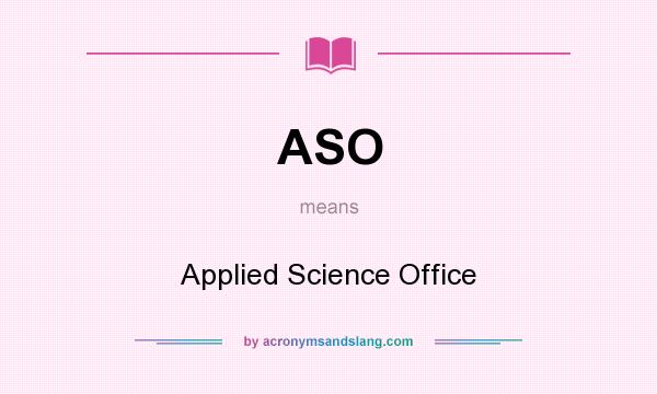 What does ASO mean? It stands for Applied Science Office