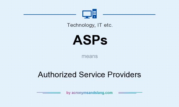 What does ASPs mean? It stands for Authorized Service Providers