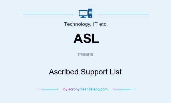 What does ASL mean? It stands for Ascribed Support List
