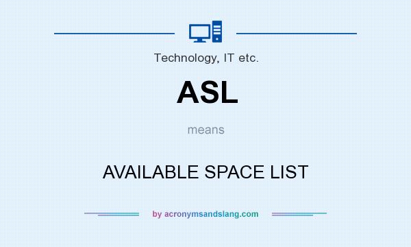 What does ASL mean? It stands for AVAILABLE SPACE LIST