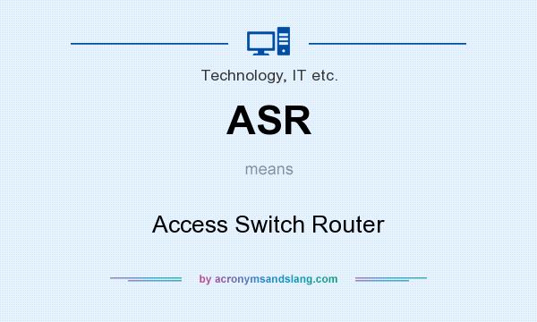 What does ASR mean? It stands for Access Switch Router